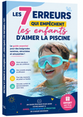 Les 7 erreurs qui empêchent les enfants d'aimer la piscine